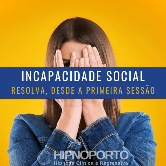 Incapacidade Social Hipnoterapia no Consultorio Hipnoporto de Hipnose Clínica e Regressiva no Porto, com o Hipnoterapeuta Jonas Paul em 2022